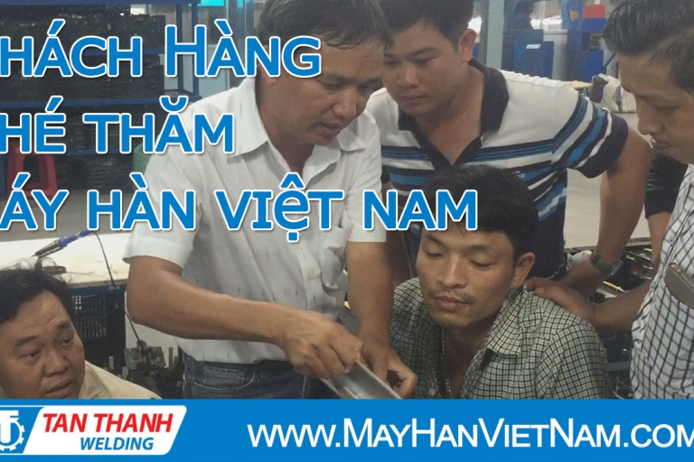Video Khách Hàng ghé thăm Máy Hàn Việt Nam